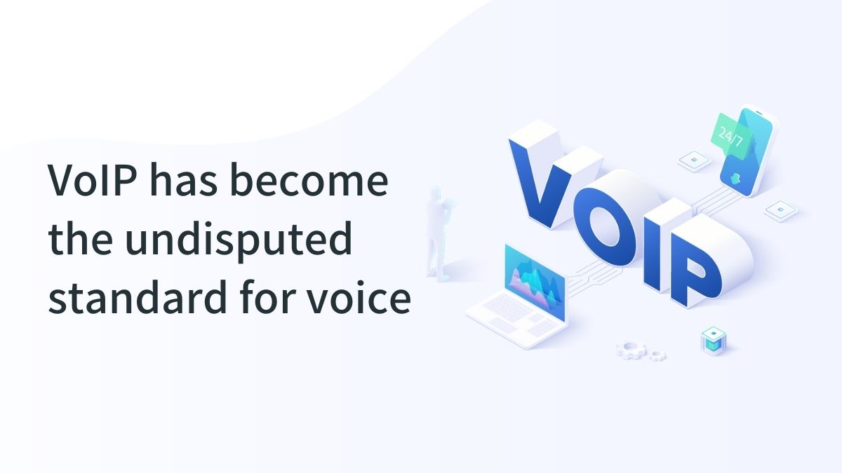 VoIP has become the undisputed standard for voice